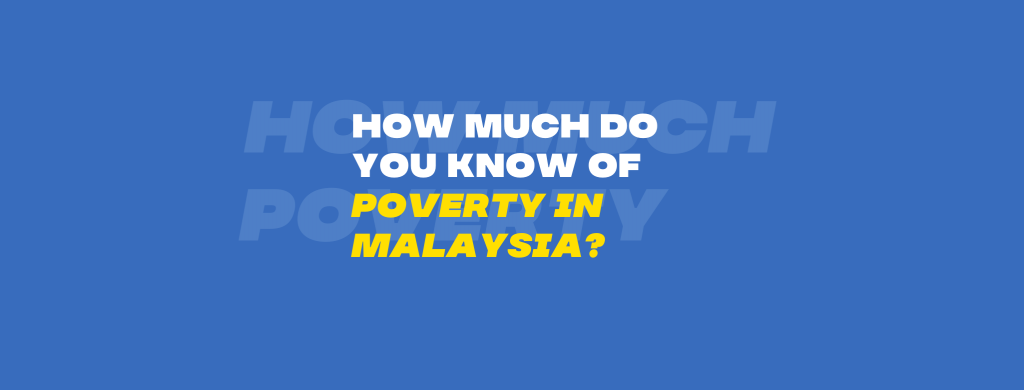 How Much Do You Know Of Poverty In Malaysia?