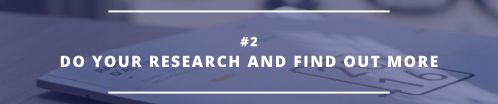 #2: Do Your Research And Find Out More 